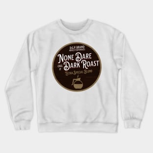 None Dare Call It Dark Roast Crewneck Sweatshirt
